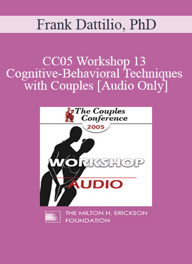 [Audio Download] CC05 Workshop 13 - Cognitive-Behavioral Techniques with Couples - Frank Dattilio