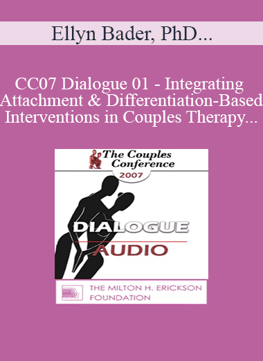 [Audio Download] CC07 Dialogue 01 - Integrating Attachment and Differentiation-Based Interventions in Couples Therapy - Ellyn Bader