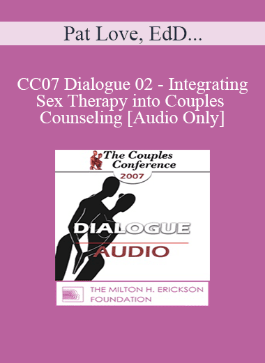 [Audio Download] CC07 Dialogue 02 - Integrating Sex Therapy into Couples Counseling - Pat Love