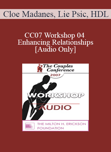 [Audio Download] CC07 Workshop 04 - Enhancing Relationships - Cloe Madanes