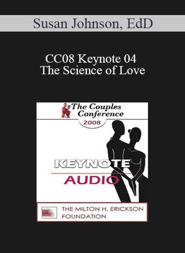 [Audio Download] CC08 Keynote 04 - The Science of Love: Lessons for the Couple Therapist - Susan Johnson