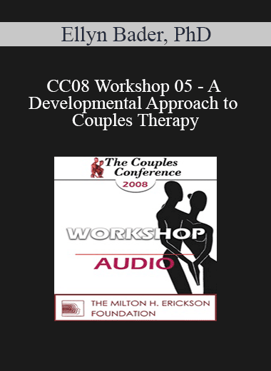 [Audio Download] CC08 Workshop 05 - A Developmental Approach to Couples Therapy: An Introduction to Attachment and Differentiation in Couples Therapy - Ellyn Bader