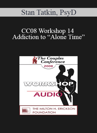 [Audio Download] CC08 Workshop 14 - Addiction to “Alone Time”: Avoidant Attachment