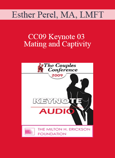 [Audio Download] CC09 Keynote 03 - Mating and Captivity: The Paradox of Sex and Intimacy - Esther Perel