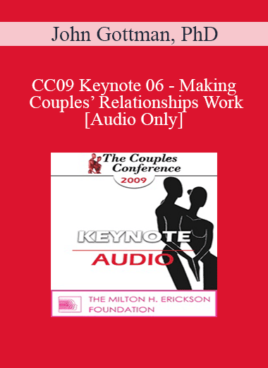 [Audio Download] CC09 Keynote 06 - Making Couples’ Relationships Work - John Gottman