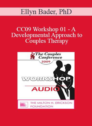 [Audio Download] CC09 Workshop 01 - A Developmental Approach to Couples Therapy: An Introduction to Attachment and Differentiation in Couples Therapy - Ellyn Bader