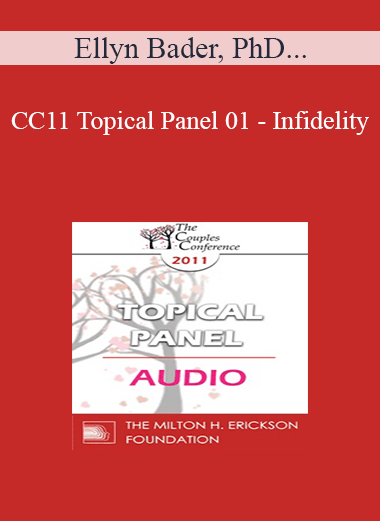 [Audio Download] CC11 Topical Panel 01 - Infidelity: What is the Essence of the Crisis and How Do Couples Move Forward? - Ellyn Bader