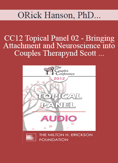 [Audio Download] CC12 Topical Panel 02 - Bringing Attachment and Neuroscience into Couples Therapy: Benefits