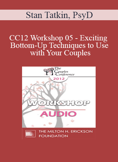 [Audio Download] CC12 Workshop 05 - Exciting Bottom-Up Techniques to Use with Your Couples: Applying Fact® - Stan Tatkin