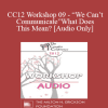 [Audio Download] CC12 Workshop 09 - “We Can’t Communicate” What Does This Mean? - Ellyn Bader