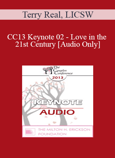 [Audio Download] CC13 Keynote 02 - Love in the 21st Century - Terry Real