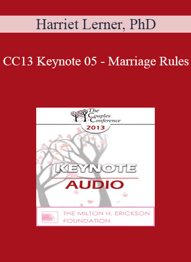 [Audio Download] CC13 Keynote 05 - Marriage Rules: Connecting with a Difficult Partner - Harriet Lerner