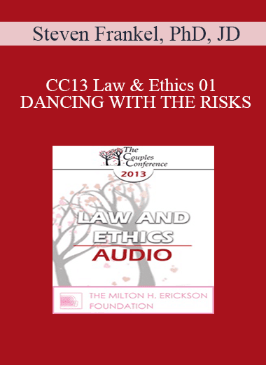 [Audio Download] CC13 Law & Ethics 01 - DANCING WITH THE RISKS: Safe steps; Tricky steps; Landmines - Part 1 - Steven Frankel