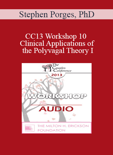 [Audio Download] CC13 Workshop 10 - Clinical Applications of the Polyvagal Theory I: Symbiotic Regulation of the Autonomic Nervous System - Stephen Porges