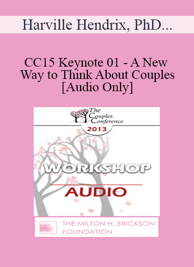 [Audio Download] CC15 Keynote 01 - A New Way to Think About Couples - Harville Hendrix