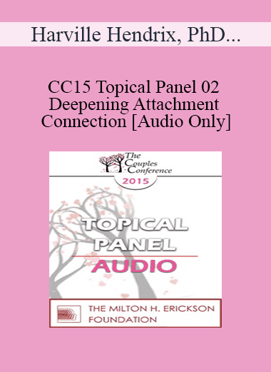 [Audio Download] CC15 Topical Panel 02 - Deepening Attachment and Connection - Harville Hendrix