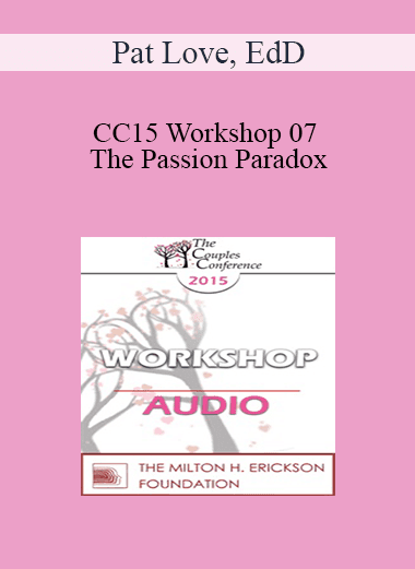 [Audio Download] CC15 Workshop 07 - The Passion Paradox: Can You Really Love an Other? - Pat Love