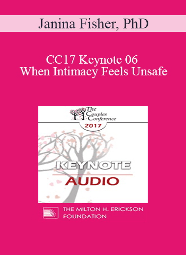 [Audio Download] CC17 Keynote 06 - When Intimacy Feels Unsafe: Healing the Trauma Legacy in Couples Therapy - Janina Fisher