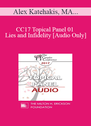 [Audio Download] CC17 Topical Panel 01 - Lies and Infidelity - Alex Katehakis