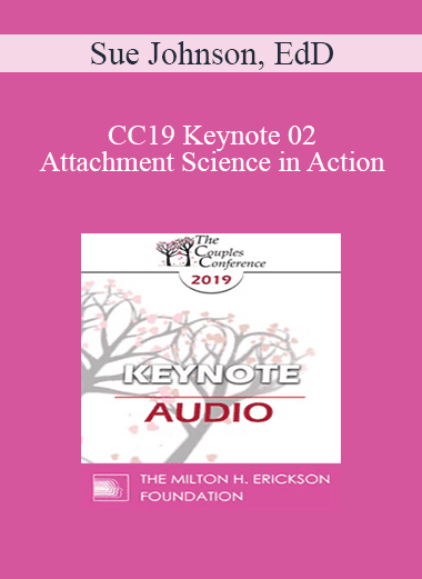 [Audio Download] CC19 Keynote 02 - Attachment Science in Action: The EFT Route to Safe and Sound - Sue Johnson