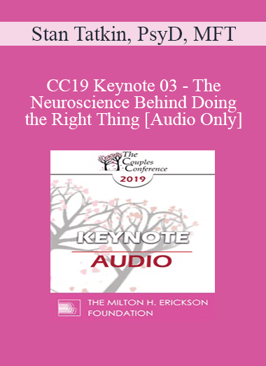 [Audio Download] CC19 Keynote 03 - The Neuroscience Behind Doing the Right Thing - Stan Tatkin