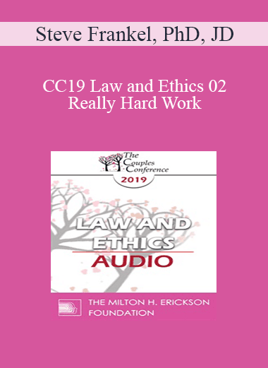 [Audio Download] CC19 Law and Ethics 02 - Really Hard Work: Legal and Ethical Issues in Couples and Family Therapy - Part 2 - Steve Frankel
