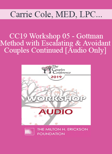 [Audio Download] CC19 Workshop 05 - Gottman Method with Escalating and Avoidant Couples Continued - Carrie Cole