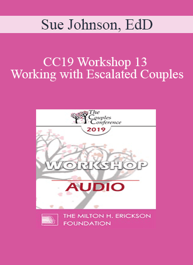 [Audio Download] CC19 Workshop 13 - Working with Escalated Couples: Coming Home from Hell with EFT - Sue Johnson