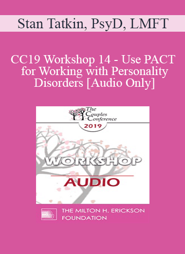 [Audio Download] CC19 Workshop 14 - Use PACT for Working with Personality Disorders - Stan Tatkin