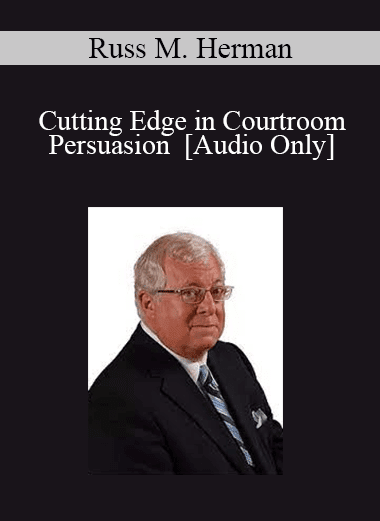 [Audio Download] Russ M. Herman - Cutting Edge in Courtroom Persuasion