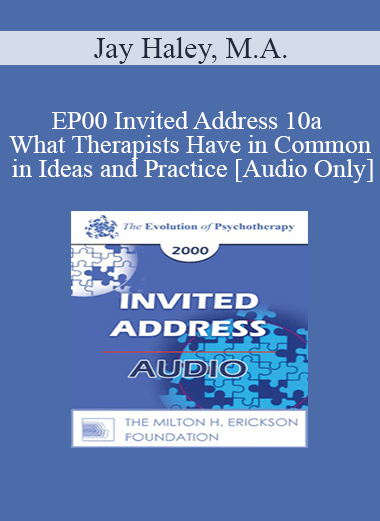 [Audio Download] EP00 Invited Address 10a - What Therapists Have in Common in Ideas and Practice - Jay Haley