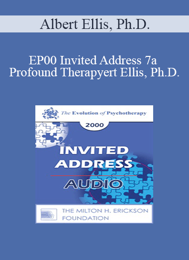 [Audio Download] EP00 Invited Address 7a - Profound Therapy: Helping Clients Get Better Rather Than Merely Feeling Better - Albert Ellis