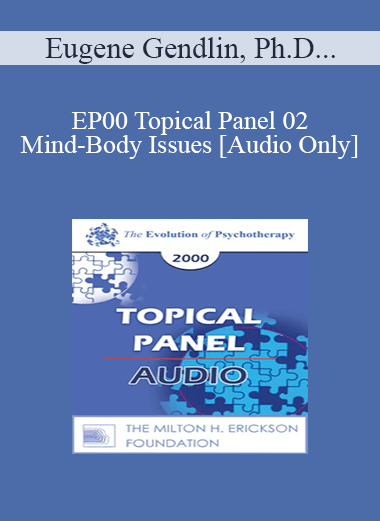 [Audio Download] EP00 Topical Panel 02 - Mind-Body Issues - Eugene Gendlin