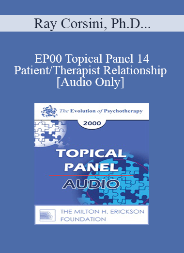[Audio Download] EP00 Topical Panel 14 - Patient/Therapist Relationship - Ray Corsini