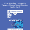 [Audio Download] EP00 Workshop 1 - Cognitive Therapy of Severe Mental Disorders - Aaron T. Beck