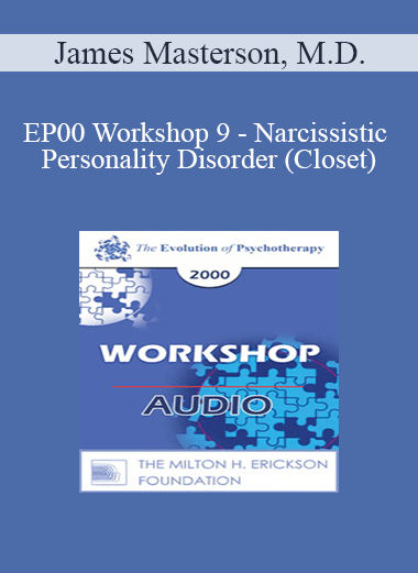 [Audio Download] EP00 Workshop 9 - Narcissistic Personality Disorder (Closet): A Developmental Self and Object Relations Approach - James Masterson
