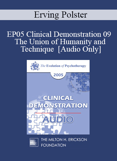 [Audio Download] EP05 Clinical Demonstration 09 - The Union of Humanity and Technique - Erving Polster