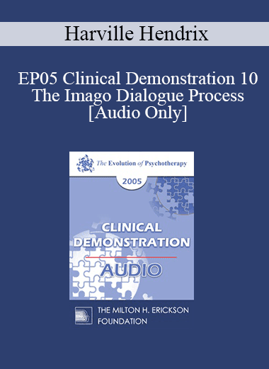 [Audio Download] EP05 Clinical Demonstration 10 - The Imago Dialogue Process - Harville Hendrix