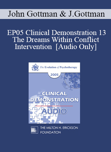 [Audio Download] EP05 Clinical Demonstration 13 - The Dreams Within Conflict Intervention - John Gottman