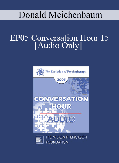 [Audio Download] EP05 Conversation Hour 15 - Donald Meichenbaum