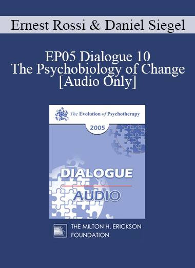[Audio Download] EP05 Dialogue 10 - The Psychobiology of Change - Ernest Rossi