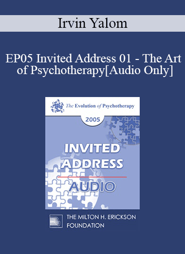 [Audio Download] EP05 Invited Address 01 - The Art of Psychotherapy - Irvin Yalom