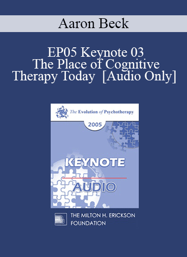 [Audio Download] EP05 Keynote 03 - The Place of Cognitive Therapy Today - Aaron Beck