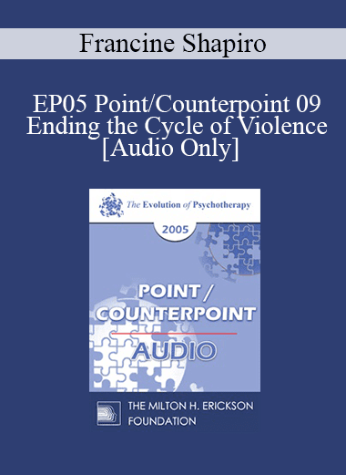[Audio Download] EP05 Point/Counterpoint 09 - Ending the Cycle of Violence - Francine Shapiro
