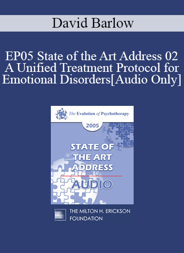 [Audio Download] EP05 State of the Art Address 02 - A Unified Treatment Protocol for Emotional Disorders - David Barlow