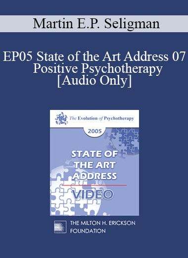 [Audio Download] EP05 State of the Art Address 07 - Positive Psychotherapy - Martin E.P. Seligman