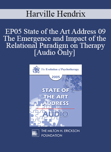 [Audio Download] EP05 State of the Art Address 09 - The Emergence and Impact of the Relational Paradigm on Therapy - Harville Hendrix