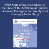 [Audio Download] EP05 State of the Art Address 11 - The State of the Art Rational Emotive Behavior Therapy in the Twenty-First Century - Albert Ellis