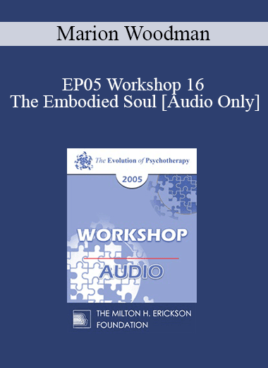 [Audio Download] EP05 Workshop 16 - The Embodied Soul - Marion Woodman