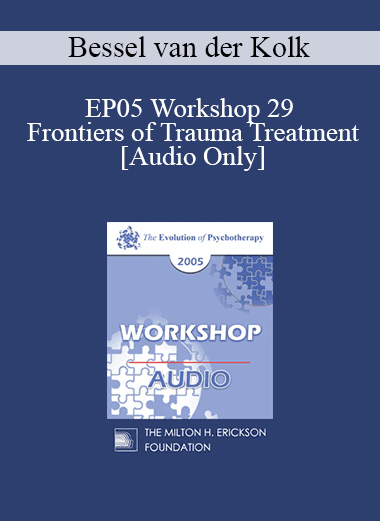 [Audio Download] EP05 Workshop 29 - Frontiers of Trauma Treatment - Bessel van der Kolk